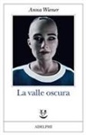 Anna Wiener - La valle oscura