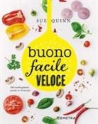 Sue Quinn, Deirdre Rooney - Buono facile veloce. 160 ricette gustose pronte in 10 minuti