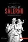 Paolo Romano - La storia di Salerno. Dalla preistoria ai giorni nostri