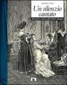Stefano Crise - Un silenzio cantato. Hausmusik e scrittori nella Trieste asburgica