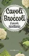 Cavoli & broccoli. Il piccolo ricettario