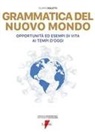 Filippo Poletti - Grammatica del nuovo mondo. Opportunità ed esempi di vita ai tempi d'oggi