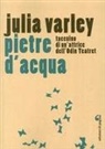 Julia Varley - Pietre d'acqua. Taccuino di un'attrice dell'Odin Teatret