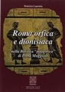 Domizia Lanzetta - Roma orfica e dionisiaca nella basilica pitagorica di Porta Maggiore