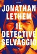 Jonathan Lethem - Il detective selvaggio