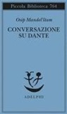 Osip Mandel'¿tam, Serena Vitale - Conversazione su Dante
