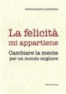 Ferdinando Gasparini - La felicità mi appartiene. Cambiare la mente per un mondo migliore