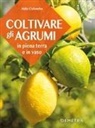 Aldo Colombo - Coltivare gli agrumi in piena terra e in vaso