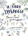 Fiona Danks, Jo Schofield, Anna Ivanir - Il libro selvaggio. Gioca e crea con la natura