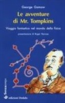 George Gamow - Le avventure di mr. Tompkins. Viaggio «Scientificamente fantastico» nel mondo della fisica