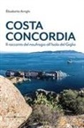 Elisabetta Arrighi - Costa Concordia. Il racconto del naufragio all'isola del Giglio
