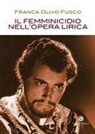 Franca Olivo Fusco - Il femminicidio nell'opera lirica