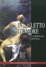 Claudio Lanzi - Intelletto d'amore. La metafisica dell'eros