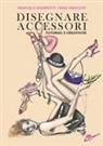 Manuela Brambatti, Fabio Menconi - Disegnare accessori. Tutorial e creatività