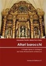 Alessandra Pasolini, Marisa Porcu Gaias - Altari barocchi. L'intaglio ligneo in Sardegna dal Tardo Rinascimento al Barocco