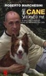 Roberto Marchesini - Il cane secondo me. Vi racconto quello che ho imparato dai cani