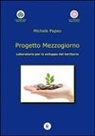 Michele Papeo - Progetto mezzogiorno. Laboratorio per lo sviluppo del territorio