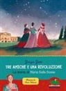 Grazia Gotti, Ilaria Urbinati - Tre amiche e una rivoluzione. La storia di Maria Dalle Donne
