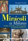 Giuseppe Tesorio - Miracoli a Milano. Prodigi, meraviglie, credenze popolari da Ambrogio all'altro ieri