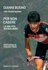 Gianni Bugno - Per non cadere. La mia vita in equilibrio