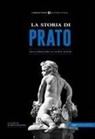 Ilaria Giannini - La storia di Prato. Dalla preistoria ai giorni nostri