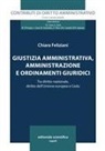 Chiara Feliziani - Giustizia amministrativa, amministrazione e ordinamenti giuridici. Tra diritto nazionale, diritto dell'Unione europea e Cedu