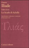 Omero, Giovanni Cerri - Iliade. Libro XVIII. Lo scudo di Achille. Testo greco a fronte