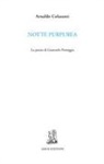Arnaldo Colasanti - Notte purpurea. La poesia di Giancarlo Pontiggia