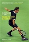 Christopher Clarey - Roger Federer. Il maestro