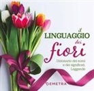 Veronica Pellegrini - Il linguaggio dei fiori. Dizionario dei nomi e dei significati. Leggende