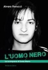 Alvaro Fiorucci - L' uomo nero. La scomparsa di Sonia Marra