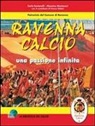 Carlo Fontanelli, Massimo Montanari - Ravenna calcio. Una passione infinita