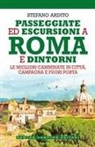 Stefano Ardito - Passeggiate ed escursioni a Roma e dintorni. Le migliori camminate in città, campagna e fuori porta