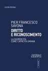 Pier Francesco Savona - Diritto e riconoscimento. La giuridicità come capacità umana