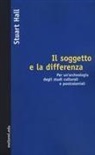 Stuart Hall, M. Mellino - Il soggetto e la differenza. Per un'archeologia degli studi culturali e postcoloniali