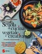 Sebastian Copien, Hansi Heckmair - Scuola di cucina vegetale e creativa. Tutte le tecniche di taglio, cottura e conservazione e oltre 200 ricette secondo il ritmo delle stagioni