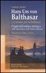 Lorenzo Artusi - Hans Urs von Balthasar: un'anima per la bellezza. Origini dell'estetica teologica nell'"Apocalisse dell'anima tedesca"