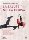 Frédéric Berg, Blaise Dubois - La salute nella corsa. La corsa spiegata dalla scienza. 50 esperti e tutto ciò che può aiutarti a migliorare prestazioni e benessere