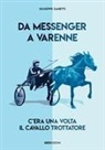 Giuseppe Zanetti - Da Messenger a Varenne. C'era una volta il cavallo trottatore