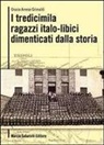 Grazia Arnese Grimaldi - I tredicimila ragazzi italo libici dimenticati dalla storia