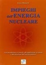 Enrico Mainardi - Impieghi dell'energia nucleare. Una introduzione ai concetti, alle applicazioni, ai sistemi e alla situazione dell'energia nucleare