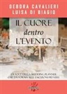 Debora Cavalieri, Luisa Di Biagio - Il cuore dentro l'evento. La voce del wedding planner che da forma alle emozioni più vere