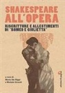 Maria Ida Biggi, Michele Girardi - Shakespeare all'opera. Riscritture e allestimenti di «Romeo e Giulietta»