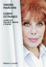 Simona Marchini - Corpo estraneo. La mia vita tra arte, musica e teatro