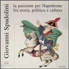 R. Martinelli - Giovanni Spadolini. La passione per Napoleone fra storia, politica e cultura. Catalogo della mostra (Portoferraio, 12 giugno-31 ottobre 2004)