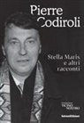 Pierre Codiroli - Stella Maris e altri racconti