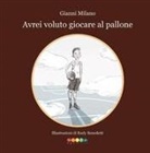 Gianni Milano, Ruben Benedetti - Avrei voluto giocare a pallone