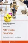 Isabella Bolech, Mimma Della Cagnoletta, Donatella Mondino - Arte terapia nei gruppi. Strutture, strumenti e conduzione