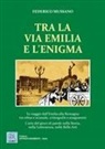 Federico Mussano - Tra la via Emilia e l'enigma. In viaggio dall'Emilia alla Romagna tra rebus e sciarade, crittografie e anagrammi. L'arte del gioco di parole nella Storia, nella Let