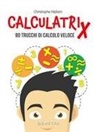 Christophe Nijdam - Calculatrix. 80 trucchi di calcolo veloce